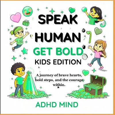 Speak Human Grow Bold Kid Edition: A journey of brave hearts, bold steps, and the courage within.