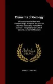 Elements of Geology: Including Fossil Botany and Palaeontology: A Popular Treatise on the Most Interesting Parts of the Science: Designed for the Use of Schools and General Readers