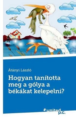 Hogyan Tanitotta Meg a Golya a Bekakat Kelepelni?