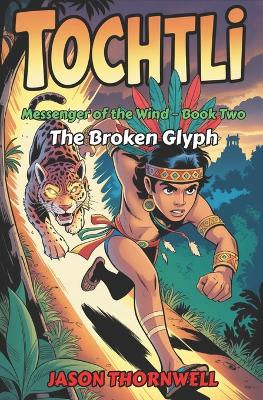 Tochtli: Book Two - The Broken Glyph
