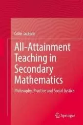 All-Attainment Teaching in Secondary Mathematics: Philosophy, Practice and Social Justice