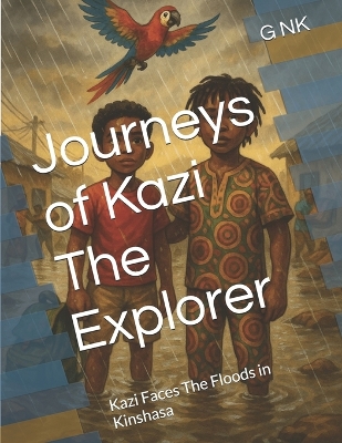 Journeys of Kazi The Explorer: Kazi Faces The Floods in Kinshasa