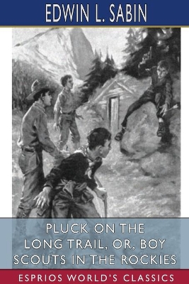 Pluck on the Long Trail, or, Boy Scouts in the Rockies (Esprios Classics): Illustrated by Clarence H. Rowe