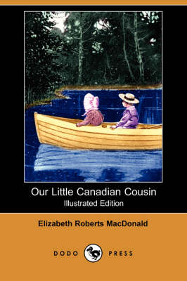 Our Little Canadian Cousin (Illustrated Edition) (Dodo Press)