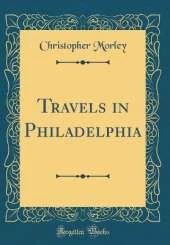 Travels in Philadelphia (Classic Reprint)