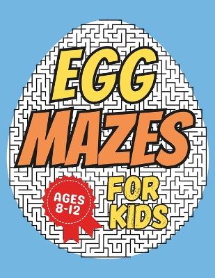 Easter Gifts for Kids: Easter Egg Mazes: Activity Book for Kids Ages 8-12: 40 Fun and Challenging Different Egg Shapes Puzzles for Boys and Girls with Solutions -Easter Basket Stuffers