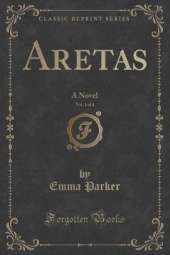 Aretas, Vol. 1 of 4: A Novel (Classic Reprint)