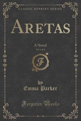 Aretas, Vol. 1 of 4: A Novel (Classic Reprint)