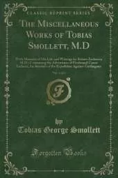 The Miscellaneous Works of Tobias Smollett, M.D, Vol. 4 of 6: With Memoirs of His Life and Writings by Robert Anderson M.D.; Containing the Adventures of Ferdinand Count Fathom; An Account of the Expedition Against Carthagena (Classic Reprint)