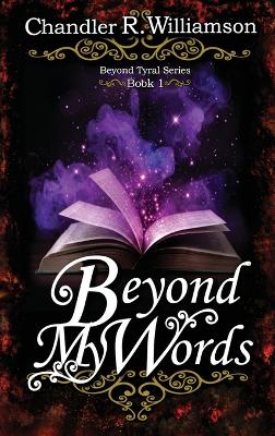 Beyond My Words: Book 1 of the Beyond Tyral Series