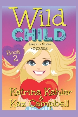 WILD CHILD - Book 2 - Harper + Sydney = TROUBLE