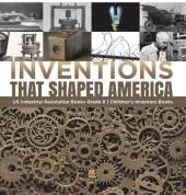 Inventions That Shaped America US Industrial Revolution Books Grade 6 Children's Inventors Books