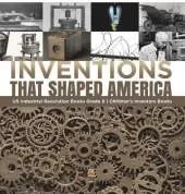 Inventions That Shaped America US Industrial Revolution Books Grade 6 Children's Inventors Books