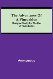 The Adventures of a Pincushion; Designed Chiefly for the Use of Young Ladies