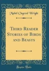 Third Reader Stories of Birds and Beasts (Classic Reprint)