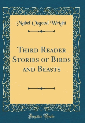 Third Reader Stories of Birds and Beasts (Classic Reprint)