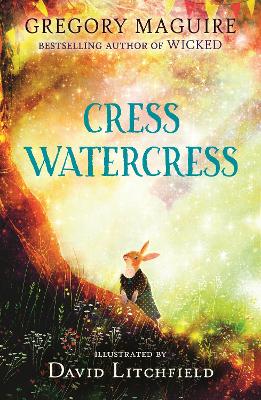 Cress Watercress: A beautifully illustrated anthropomorphic animal adventure for ages 8, 9, 10, 11, 12, from the author of the novel Wicked; themes of friendship, family and loss