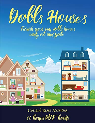 Cut and Paste Activities (Doll House Interior Designer): Furnish your own doll houses with cut and paste furniture. This book is designed to improve hand-eye coordination, develop fine and gross motor control, develop visuo-spatial skills, and to help chi