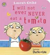 Charlie and Lola: I Will Not Ever Never Eat a Tomato Board Book