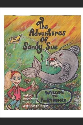 The Adventures of Sandy Sue: Welcome to Puckyhuddle, a childs fishing adventure