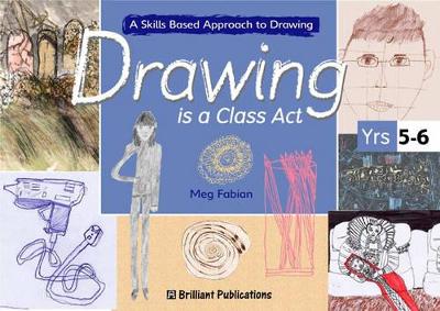 Drawing is a Class Act, Years 5-6: A Skills-based Approach to Drawing