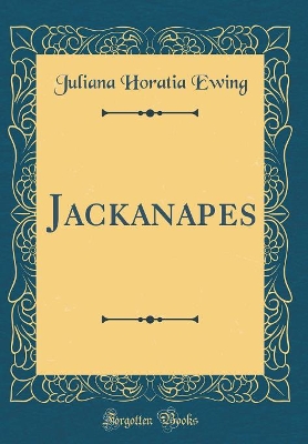 Jackanapes (Classic Reprint)