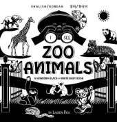 I See Zoo Animals: Bilingual (English / Korean) (영어 / 한국어) A Newborn Black & White Baby Book (High-Contrast Design & Patterns) (Panda, Koala, Sloth, Monkey, Kangaroo, Giraffe, Elephant, Lion, Tiger, Chameleon, Shark, Dolphin, Turtle, Pengui