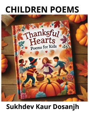 CHILDREN POEMS - THANKFUL HEARTS POEMS FOR KIDS - Thanksgiving Joy: Poems of Gratitude and Fun for Kids - Celebrate Thanksgiving with warmth, laughter: And gratitude through this delightful collection of poems, perfect for young readers!
