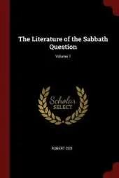 The Literature of the Sabbath Question; Volume 1