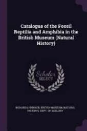 Catalogue of the Fossil Reptilia and Amphibia in the British Museum (Natural History)