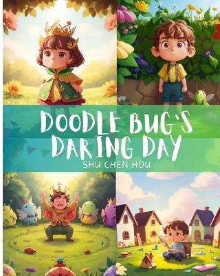 Doodle Bug's Daring Day: An Adventure of Creativity Unleashed!