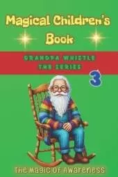 Magical Children's Book The Magic of Awareness: Grandpa Whistle: The Series - Part 3