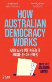 How Australian Democracy Works: And why we need it more than ever