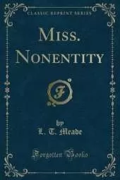 Miss. Nonentity (Classic Reprint)