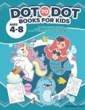 Dot To Dot Books For Kids Ages 4-8: Unicorn Mermaid Narwhal Connect The Dots Books For Kids Count To 100 Kid Workbook Game For Learning