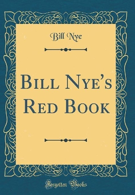 Bill Nye's Red Book (Classic Reprint)