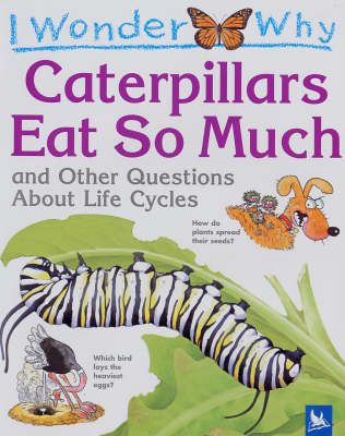 I Wonder Why Caterpillars Eat So Much