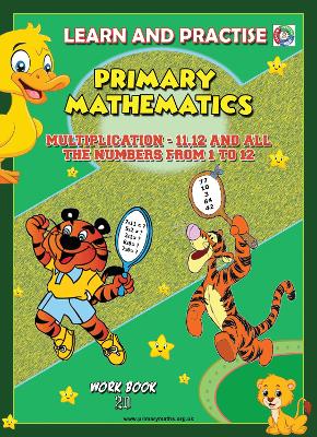 LEARN AND PRACTISE,  PRIMARY MATHEMATICS,  WORKBOOK ~ 20: Multiplication - 11,12 and all the Numbers from 1 to 12.