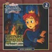 Prince Lawrence and the Light in Darkwood Forest (The Adventures of Prince Lawrence): A Christian Children's Adventure Story about Courage, Faith, and Finding Light in Dark Times Ages 4-8
