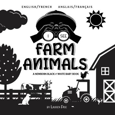 I See Farm Animals: Bilingual (English / French) (Anglais / Francais) A Newborn Black & White Baby Book (High-Contrast Design & Patterns) (Cow, Horse, Pig, Chicken, Donkey, Duck, Goose, Dog, Cat, and More!) (Engage Early Readers: Children's Learning Books