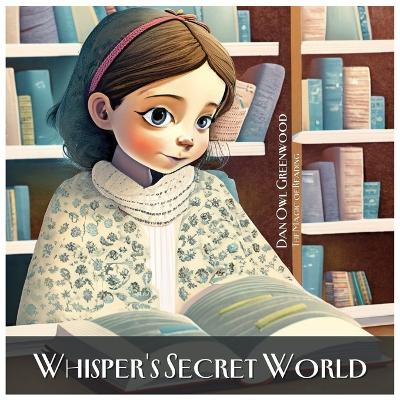 Whisper's Secret World: Unlock the Magic of Your Imagination with Mia and Her Special Book