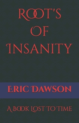 Root's Of Insanity: A Book Uprooted To Time