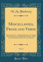 Miscellanies, Prose and Verse, Vol. 2: Memoirs of Mr. C. J. Yellowplush; Diary of C. Jeames De La Pluche, Esq.; Sketches and Travels in London; Novels by Eminent Hands; Character Sketches (Classic Reprint)