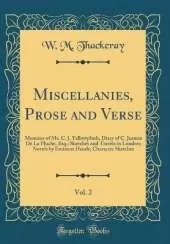 Miscellanies, Prose and Verse, Vol. 2: Memoirs of Mr. C. J. Yellowplush; Diary of C. Jeames De La Pluche, Esq.; Sketches and Travels in London; Novels by Eminent Hands; Character Sketches (Classic Reprint)