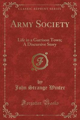 Army Society: Life in a Garrison Town; A Discursive Story (Classic Reprint)