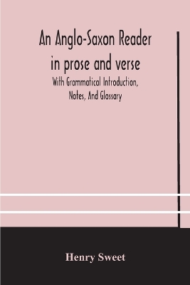An Anglo-Saxon Reader In Prose And Verse With Grammatical Introduction, Notes, And Glossary