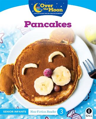 OVER THE MOON Pancakes: Senior Infants Non-Fiction Reader 3