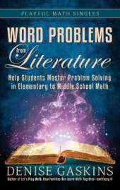 Word Problems from Literature: Help Students Master Problem Solving in Elementary to Middle School Math
