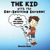 THE KID with the EAR-SPLITTING SCREAM!: And THE DOG who explains everything!