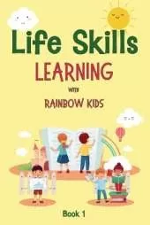 Life Skills Learning with Rainbow Kids: Unleash Awesome Super Skills with a Splash of Fun: Stories, Activities, Articles, Quizzes, and More!